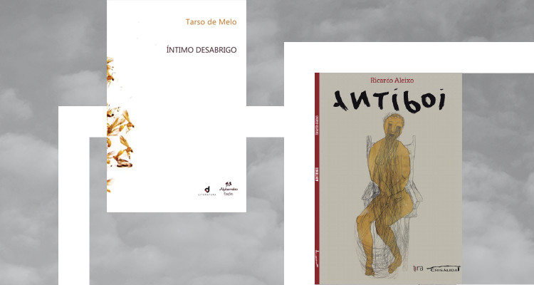 ´Íntimo desabrigo’, de Tarso de Melo e ‘Antiboi’, de Ricardo Aleixo