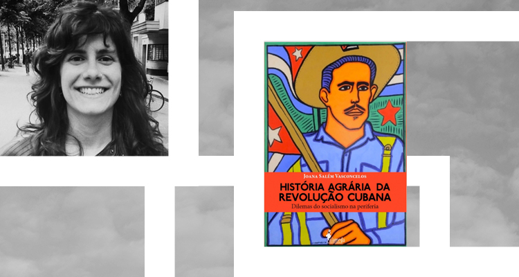‘História agrária da Revolução Cubana’, de Joana Salém Vasconcelos