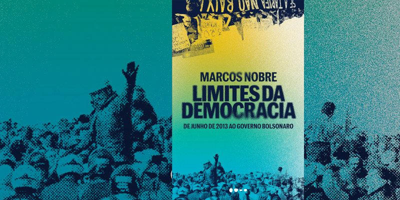 Limites da Democracia - de junho de 2013 ao governo Bolsonaro, de Marcos Nobre